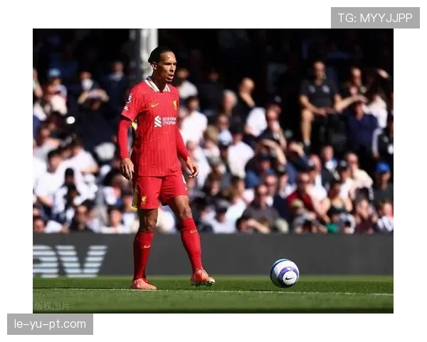 范戴克更衣室领袖角色获全队认可 团结精神成球队关键助力 范戴克更衣室领袖角色获全队认可 团结精神成球队关键助力